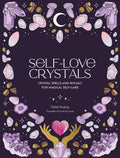 Self-Love Crystals: Crystal spells and rituals for magical self-care cover image