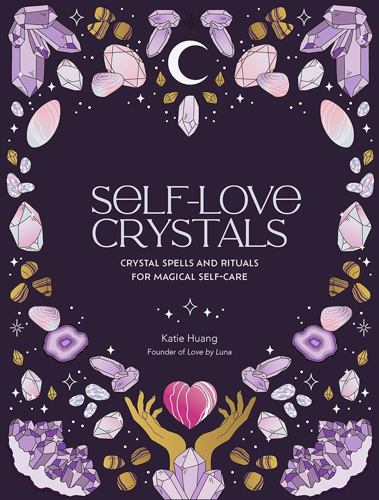 Self-Love Crystals: Crystal spells and rituals for magical self-care cover image