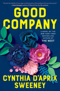 Good Company: A Novel by Cynthia D'Aprix Sweeney