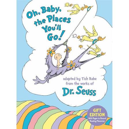 Oh, Baby, the Places You'll Go! by Tish Rabe