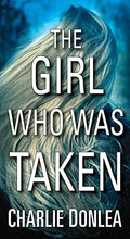 The Girl Who Was Taken - by Charlie Donlea (Paperback)
