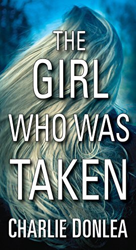 The Girl Who Was Taken - by Charlie Donlea (Paperback)