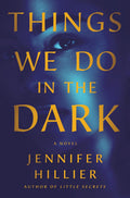 Things We Do in the Dark: A Novel by Jennifer Hillier