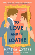 To Love and to Loathe: A Novel (2) (The Regency Vows) by Martha Waters