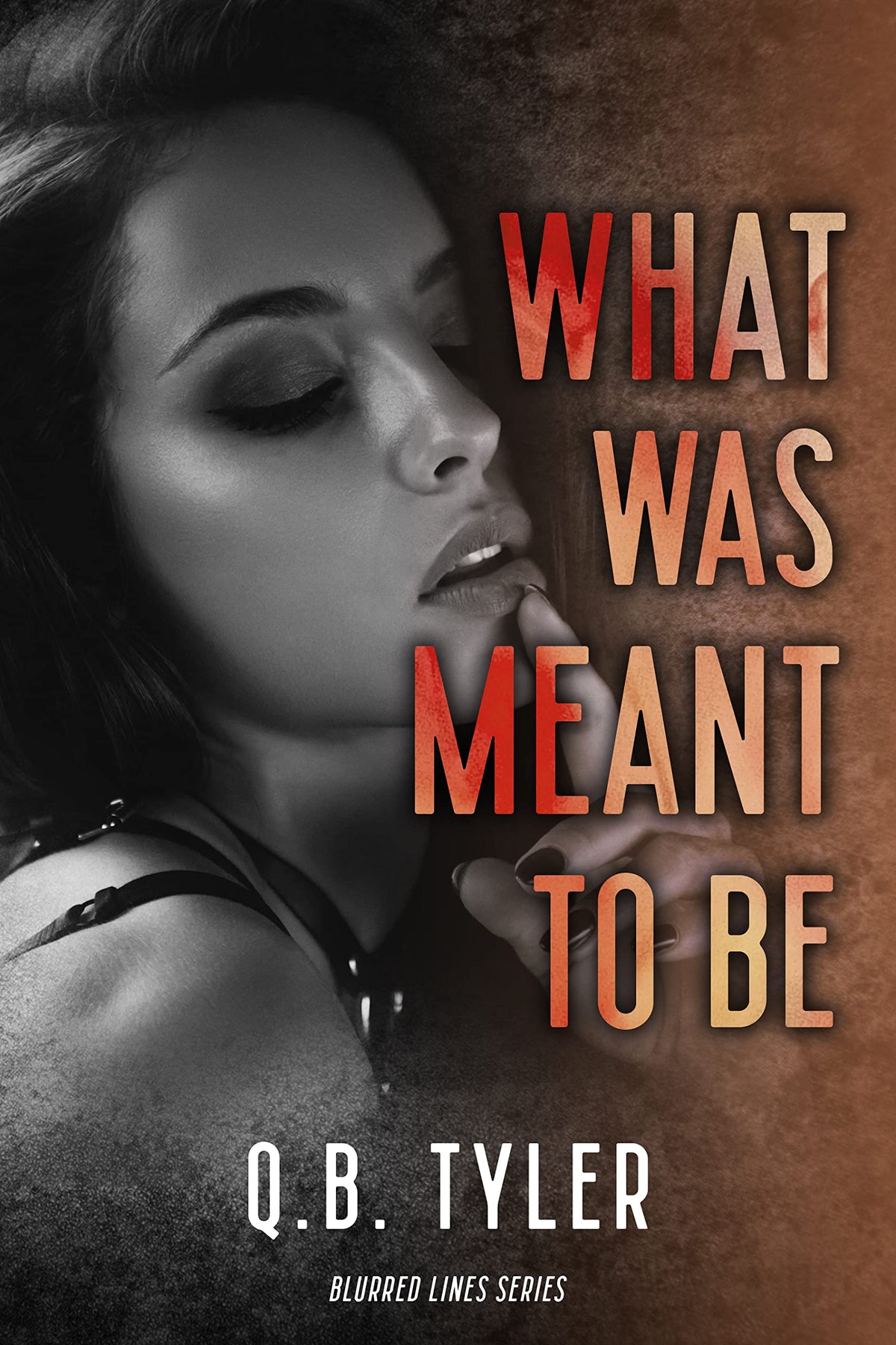 What Was Meant To Be, by Q. B. Tyler